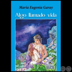 ALGO LLAMADO VIDA - Autora: MARA EUGENIA GARAY - Ao 2023
